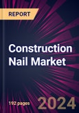 Construction Nail Market 2024-2028- Product Image