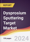 Dysprosium Sputtering Target Market Report: Trends, Forecast and Competitive Analysis to 2030- Product Image