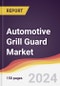 Automotive Grill Guard Market Report: Trends, Forecast and Competitive Analysis to 2030 - Product Image