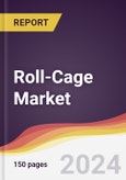 Roll-Cage Market Report: Trends, Forecast and Competitive Analysis to 2030- Product Image