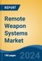 Remote Weapon Systems Market - Global Industry Size, Share, Trends, Opportunity, and Forecast, 2019-2029F - Product Image