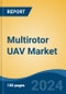 Multirotor UAV Market - Global Industry Size, Share, Trends, Opportunity, and Forecast, 2019-2029F - Product Image