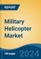 Military Helicopter Market - Global Industry Size, Share, Trends, Opportunity, and Forecast, 2019-2029F - Product Image