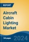 Aircraft Cabin Lighting Market - Global Industry Size, Share, Trends, Opportunity, and Forecast, 2019-2029F - Product Image