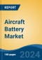 Aircraft Battery Market - Global Industry Size, Share, Trends, Opportunity, and Forecast, 2019-2029F - Product Image