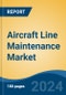 Aircraft Line Maintenance Market - Global Industry Size, Share, Trends, Opportunity, and Forecast, 2019-2029F - Product Thumbnail Image