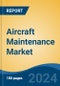 Aircraft Maintenance Market - Global Industry Size, Share, Trends, Opportunity, and Forecast, 2019-2029F - Product Thumbnail Image