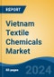 Vietnam Textile Chemicals Market, By Region, Competition, Forecast & Opportunities, 2019-2029F - Product Image