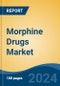 Morphine Drugs Market - Global Industry Size, Share, Trends, Opportunity, and Forecast, 2019-2029F - Product Image