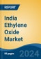 India Ethylene Oxide Market, By Region, Competition, Forecast and Opportunities, 2020-2030F - Product Image