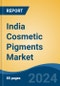 India Cosmetic Pigments Market, By Region, Competition, Forecast and Opportunities, 2020-2030F - Product Image