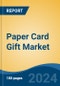 Paper Card Gift Market - Global Industry Size, Share, Trends, Opportunity, and Forecast, 2019-2029F - Product Image