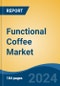 Functional Coffee Market - Global Industry Size, Share, Trends, Opportunity, and Forecast, 2019-2029F - Product Image