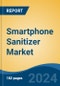 Smartphone Sanitizer Market - Global Industry Size, Share, Trends, Opportunity, and Forecast, 2019-2029F - Product Image