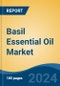 Basil Essential Oil Market - Global Industry Size, Share, Trends, Opportunity, and Forecast, 2019-2029F - Product Image