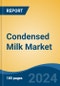 Condensed Milk Market - Global Industry Size, Share, Trends, Opportunity, and Forecast, 2019-2029F - Product Thumbnail Image