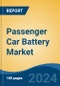 Passenger Car Battery Market - Global Industry Size, Share, Trends, Opportunity, and Forecast, 2019-2029F - Product Thumbnail Image