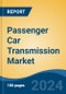 Passenger Car Transmission Market - Global Industry Size, Share, Trends, Opportunity, and Forecast, 2019-2029F - Product Image