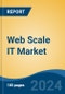 Web Scale IT Market - Global Industry Size, Share, Trends, Opportunity, and Forecast, 2019-2029F - Product Image