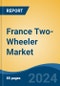 France Two-Wheeler Market, By Region, Competition, Forecast & Opportunities, 2019-2029F - Product Image