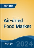 Air-dried Food Market - Global Industry Size, Share, Trends, Opportunity, and Forecast, 2019-2029F- Product Image