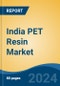 India PET Resin Market, By Region, Competition, Forecast and Opportunities, 2020-2030F - Product Image