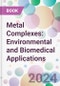 Metal Complexes: Environmental and Biomedical Applications - Product Thumbnail Image