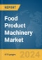 Food Product Machinery Market Opportunities and Strategies to 2033 - Product Image