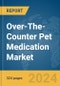 Over-The-Counter (OTC) Pet Medication Market Opportunities and Strategies to 2033 - Product Image