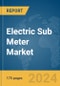 Electric Sub Meter Market Report 2024 - Product Image