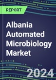 Albania Automated Microbiology Market Growth Opportunities, Shares by Assay, Segment Forecasts for over 100 Molecular, Competitive Strategies and SWOT Analysis, Market Barriers and Risks- Product Image