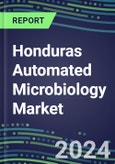 Honduras Automated Microbiology Market Growth Opportunities, Shares by Assay, Segment Forecasts for over 100 Molecular, Competitive Strategies and SWOT Analysis, Market Barriers and Risks- Product Image