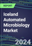 Iceland Automated Microbiology Market Growth Opportunities, Shares by Assay, Segment Forecasts for over 100 Molecular, Competitive Strategies and SWOT Analysis, Market Barriers and Risks- Product Image