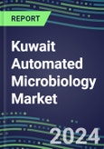 Kuwait Automated Microbiology Market Growth Opportunities, Shares by Assay, Segment Forecasts for over 100 Molecular, Competitive Strategies and SWOT Analysis, Market Barriers and Risks- Product Image