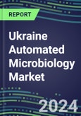 Ukraine Automated Microbiology Market Growth Opportunities, Shares by Assay, Segment Forecasts for over 100 Molecular, Competitive Strategies and SWOT Analysis, Market Barriers and Risks- Product Image