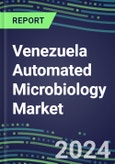 Venezuela Automated Microbiology Market Growth Opportunities, Shares by Assay, Segment Forecasts for over 100 Molecular, Competitive Strategies and SWOT Analysis, Market Barriers and Risks- Product Image