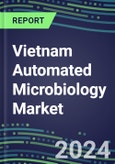 Vietnam Automated Microbiology Market Growth Opportunities, Shares by Assay, Segment Forecasts for over 100 Molecular, Competitive Strategies and SWOT Analysis, Market Barriers and Risks- Product Image