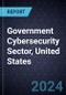 Government Cybersecurity Sector, United States, 2023-2028 - Product Image