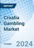 Croatia Gambling Market | Forecast, Segmentation, Outlook, Industry, Trends, Share, Size, Value, Analysis, Growth, Companies & Revenue | Market Forecast By Type, Channel Type And Competitive Landscape- Product Image