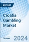 Croatia Gambling Market | Forecast, Segmentation, Outlook, Industry, Trends, Share, Size, Value, Analysis, Growth, Companies & Revenue | Market Forecast By Type, Channel Type And Competitive Landscape - Product Thumbnail Image