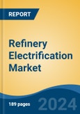 Refinery Electrification Market - Global Industry Size, Share, Trends, Opportunity and Forecast, 2019-2029F- Product Image