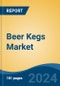 Beer Kegs Market - Global Industry Size, Share, Trends, Opportunity and Forecast, 2019-2029F - Product Image