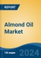 Almond Oil Market - Global Industry Size, Share, Trends, Opportunity and Forecast, 2019-2029F - Product Image