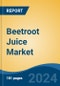 Beetroot Juice Market - Global Industry Size, Share, Trends, Opportunity and Forecast, 2019-2029F - Product Image