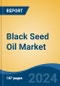 Black Seed Oil Market - Global Industry Size, Share, Trends, Opportunity and Forecast, 2019-2029F - Product Thumbnail Image