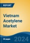 Vietnam Acetylene Market, By Region, Competition, Forecast and Opportunities, 2019-2029F - Product Thumbnail Image