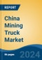 China Mining Truck Market, By Region, Competition, Forecast and Opportunities, 2019-2029F - Product Image