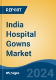 India Hospital Gowns Market, By Region, Competition, Forecast and Opportunities, 2020-2030F- Product Image