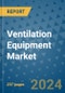 Ventilation Equipment Market - Global Industry Analysis, Size, Share, Growth, Trends, and Forecast 2031 - By Product, Technology, Grade, Application, End-user, Region: (North America, Europe, Asia Pacific, Latin America and Middle East and Africa) - Product Thumbnail Image