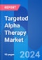 Targeted Alpha Therapy Market Size, Drugs Approval, Proprietary Technologies & Clinical Trials Insight 2028 - Product Image